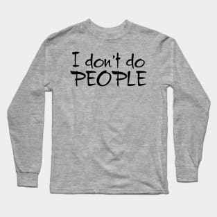 I Don't Do People Long Sleeve T-Shirt